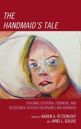 The Handmaid's Tale: Teaching Dystopia, Feminism, and Resistance Across Disciplines and Borders