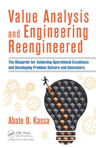 Value Analysis and Engineering Reengineered: The Blueprint for Achieving Operational Excellence and Developing Problem Solvers and Innovators
