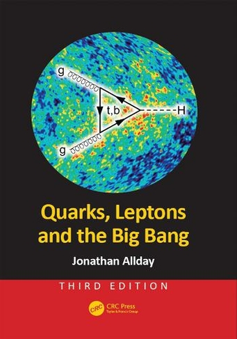Quarks, Leptons and the Big Bang: (3rd edition)