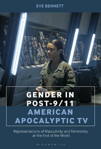 Gender in Post-9/11 American Apocalyptic TV: Representations of Masculinity and Femininity at the End of the World