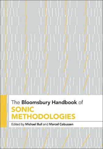 The Bloomsbury Handbook of Sonic Methodologies: (Bloomsbury Handbooks)