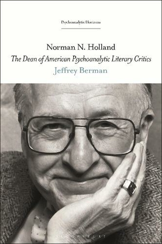 Norman N. Holland: The Dean of American Psychoanalytic Literary Critics (Psychoanalytic Horizons)