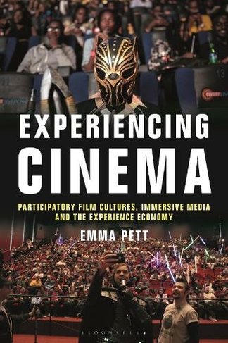Experiencing Cinema: Participatory Film Cultures, Immersive Media and the Experience Economy