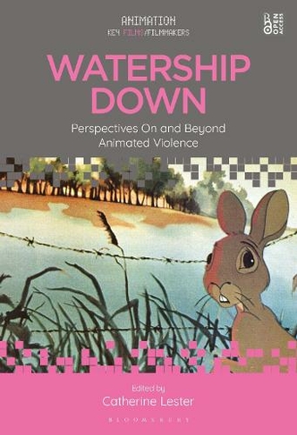 Watership Down: Perspectives On and Beyond Animated Violence (Animation: Key Films/Filmmakers)