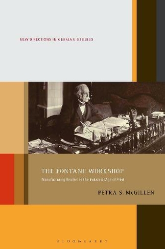 The Fontane Workshop: Manufacturing Realism in the Industrial Age of Print (New Directions in German Studies)