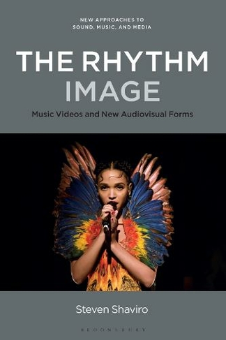 The Rhythm Image: Music Videos and New Audiovisual Forms (New Approaches to Sound, Music, and Media)