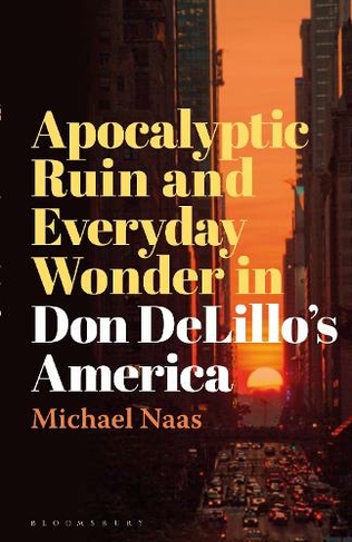 Apocalyptic Ruin and Everyday Wonder in Don DeLillo's America