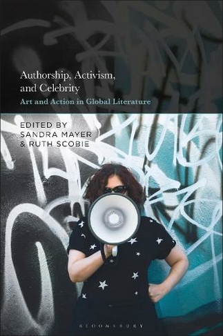 Authorship, Activism and Celebrity: Art and Action in Global Literature