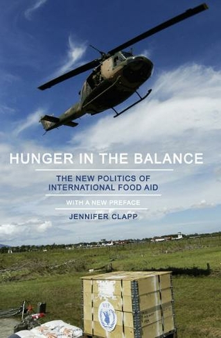 Hunger in the Balance: The New Politics of International Food Aid
