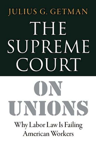 The Supreme Court on Unions: Why Labor Law Is Failing American Workers