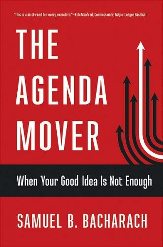 The Agenda Mover: When Your Good Idea Is Not Enough (The Pragmatic Leadership Series)