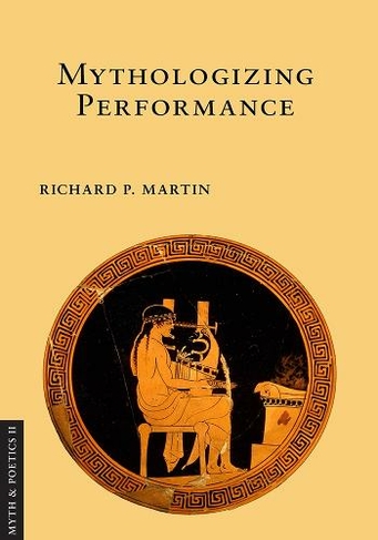 Mythologizing Performance: (Myth and Poetics II)