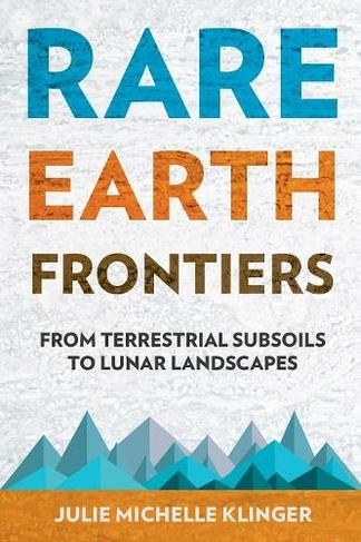 Rare Earth Frontiers: From Terrestrial Subsoils to Lunar Landscapes