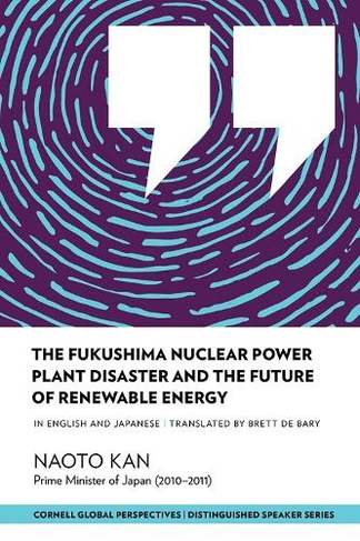 The Fukushima Nuclear Power Plant Disaster and the Future of Renewable Energy: (Distinguished Speakers Series)