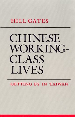 Chinese Working-Class Lives: Getting By in Taiwan (The Anthropology of Contemporary Issues)