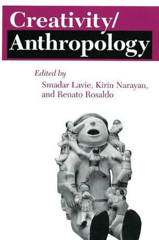 Creativity/Anthropology: (The Anthropology of Contemporary Issues)