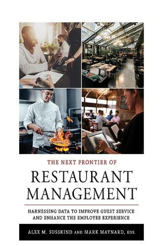 The Next Frontier of Restaurant Management: Harnessing Data to Improve Guest Service and Enhance the Employee Experience (Cornell Hospitality Management: Best Practices)