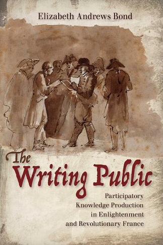The Writing Public: Participatory Knowledge Production in Enlightenment and Revolutionary France