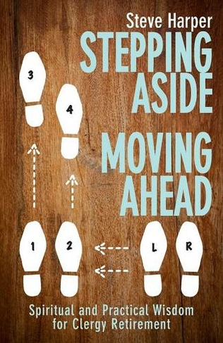 Stepping Aside, Moving Ahead: Spiritual and Practical Wisdom for Clergy Retirement
