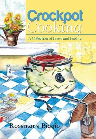 Crockpot Cooking: A Collection of Prose and Poetry