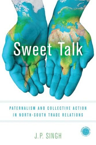 Sweet Talk: Paternalism and Collective Action in North-South Trade Relations (Emerging Frontiers in the Global Economy)