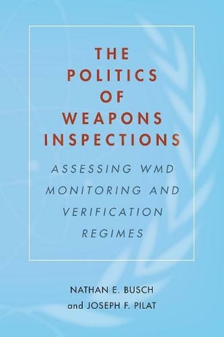 The Politics of Weapons Inspections: Assessing WMD Monitoring and Verification Regimes