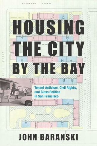 Housing the City by the Bay: Tenant Activism, Civil Rights, and Class Politics in San Francisco