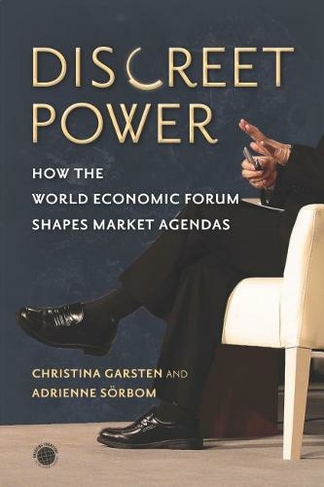 Discreet Power: How the World Economic Forum Shapes Market Agendas (Emerging Frontiers in the Global Economy)