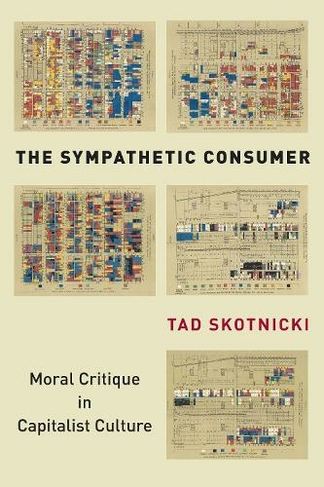 The Sympathetic Consumer: Moral Critique in Capitalist Culture (Culture and Economic Life)