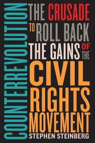 Counterrevolution: The Crusade to Roll Back the Gains of the Civil Rights Movement