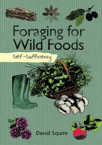 Self-Sufficiency: Foraging for Wild Foods: (Self-Sufficiency)