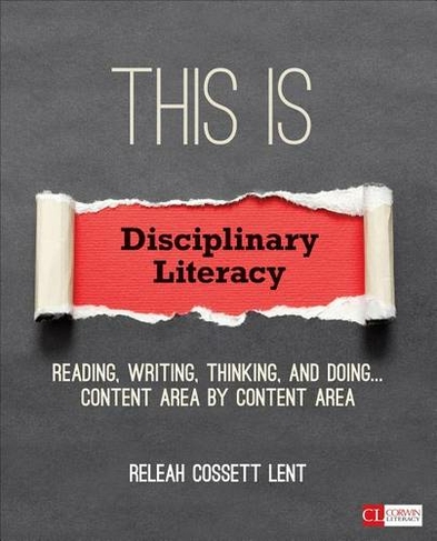 This Is Disciplinary Literacy: Reading, Writing, Thinking, and Doing . . . Content Area by Content Area (Corwin Literacy)