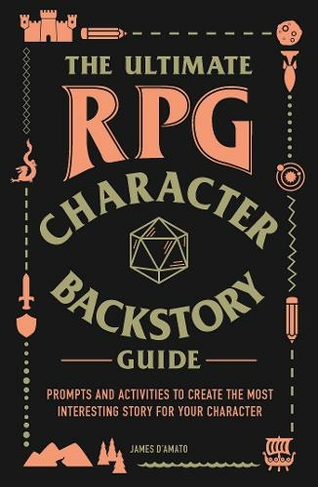The Ultimate RPG Character Backstory Guide: Prompts and Activities to Create the Most Interesting Story for Your Character (The Ultimate RPG Guide Series)