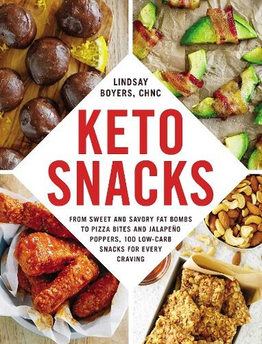 Keto Snacks: From Sweet and Savory Fat Bombs to Pizza Bites and Jalapeno Poppers, 100 Low-Carb Snacks for Every Craving (Keto)