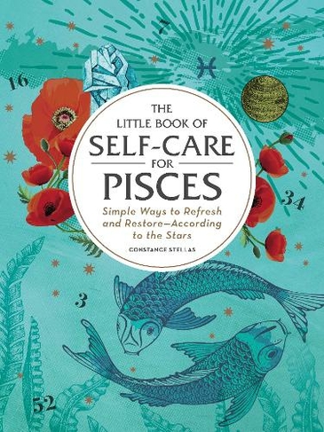 The Little Book of Self-Care for Pisces: Simple Ways to Refresh and Restore-According to the Stars (Astrology Self-Care)