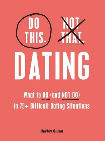 Do This, Not That: Dating: What to Do (and NOT Do) in 75+ Difficult Dating Situations (Do This Not That)