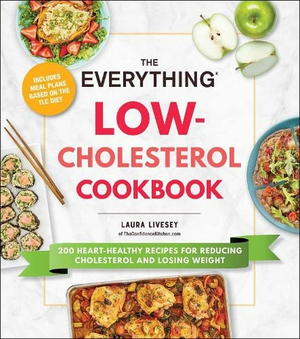 The Everything Low-Cholesterol Cookbook: 200 Heart-Healthy Recipes for Reducing Cholesterol and Losing Weight (Everything (R) Series)