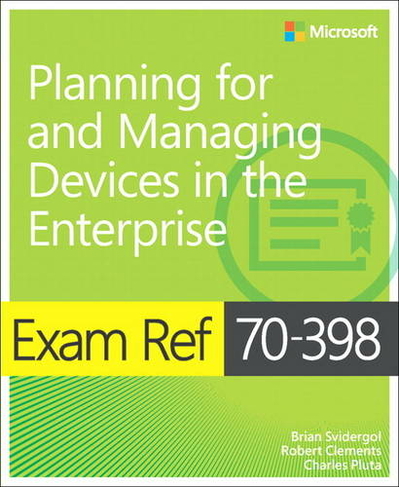 Exam Ref 70-398 Planning for and Managing Devices in the Enterprise: (Exam Ref)