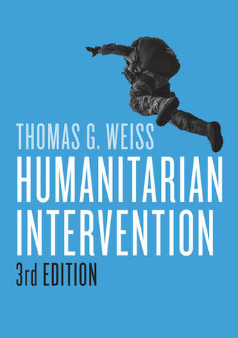 Humanitarian Intervention: (War and Conflict in the Modern World 3rd edition)