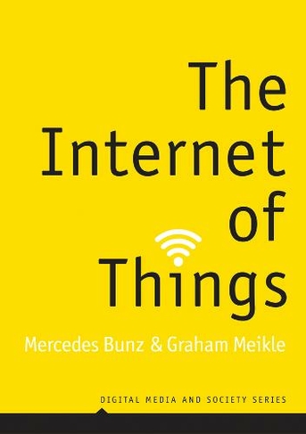 The Internet of Things: (Digital Media and Society)