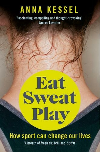 Eat Sweat Play: How Sport Can Change Our Lives