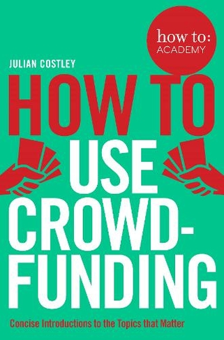 How To Use Crowdfunding: (How To: Academy)
