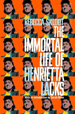 The Immortal Life of Henrietta Lacks: (Picador Classic)