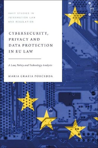 Cybersecurity, Privacy and Data Protection in EU Law: A Law, Policy and Technology Analysis (Hart Studies in Information Law and Regulation)