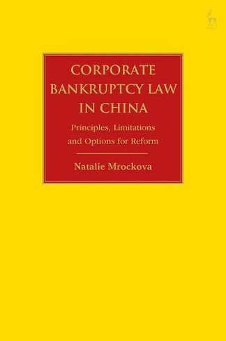 Corporate Bankruptcy Law in China: Principles, Limitations and Options for Reform