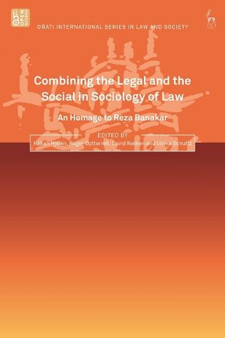 Combining the Legal and the Social in Sociology of Law: An Homage to Reza Banakar (Onati International Series in Law and Society)