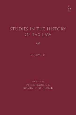 Studies in the History of Tax Law, Volume 11: (Studies in the History of Tax Law)