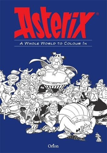 Asterix: Asterix A Whole World to Colour In: (Asterix)