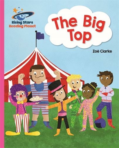 Reading Planet - The Big Top - Pink A: Galaxy: (Rising Stars Reading Planet)