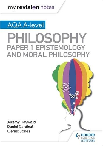 My Revision Notes: AQA A-level Philosophy Paper 1 Epistemology and Moral Philosophy: (My Revision Notes)